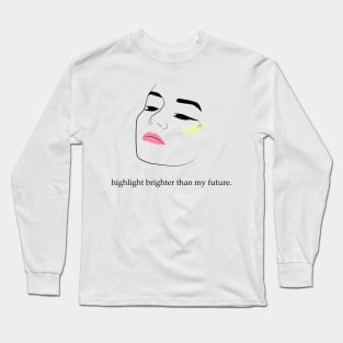 Highlight Brighter Than My Future | Girl Face With Make Up Long Sleeve T-Shirt